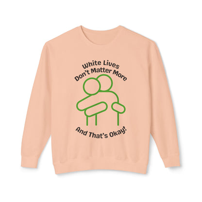 Lightweight Sweatshirt with HUG "White Lives Don't Matter More And That's Okay!" - 7 Colors!