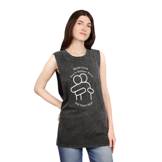 Sleeveless Tank Top, Black Stonewash "White Lives Don't Matter More And That's Okay!" with HUG