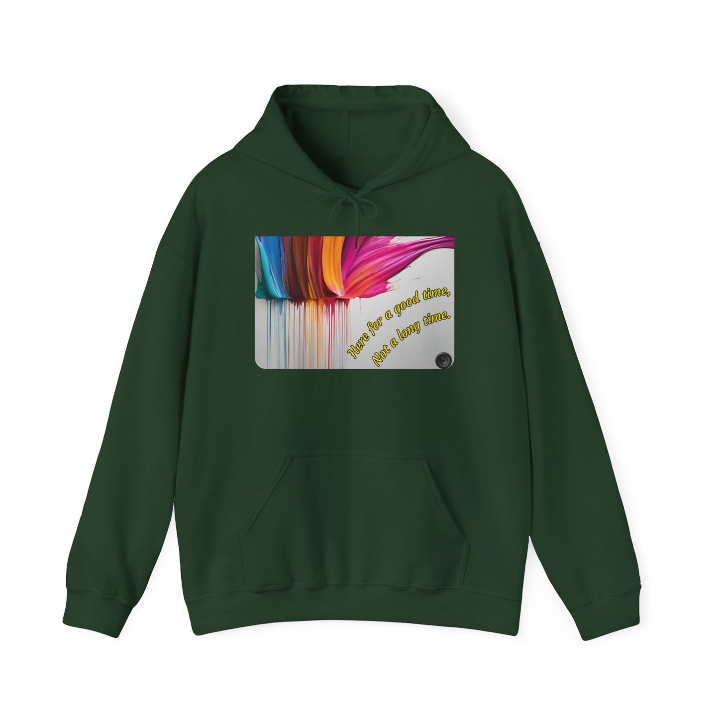 Hoodie — "Here for a good time, not a long time" Colorful Paint Drip Graphic