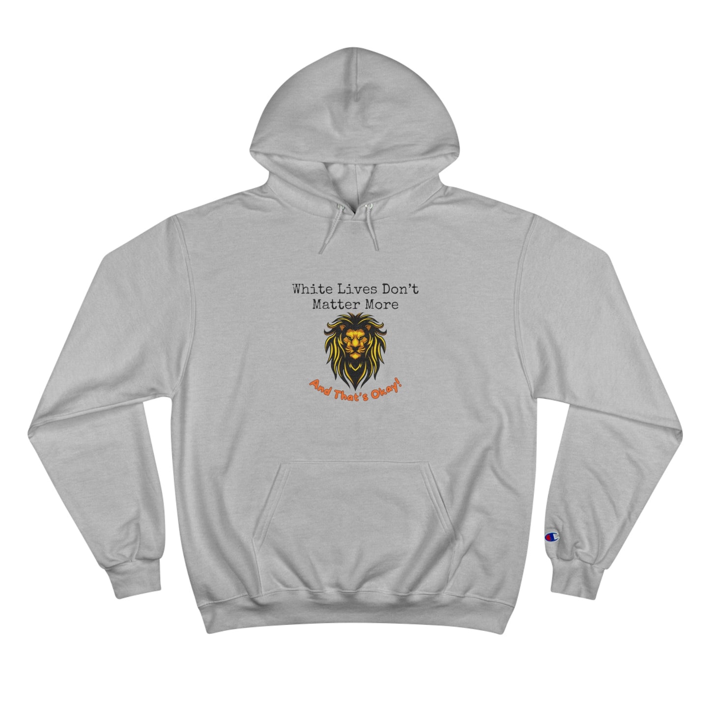 Champion Hoodie: "White Lives Don't Matter More & That's Okay!" 2 Colors