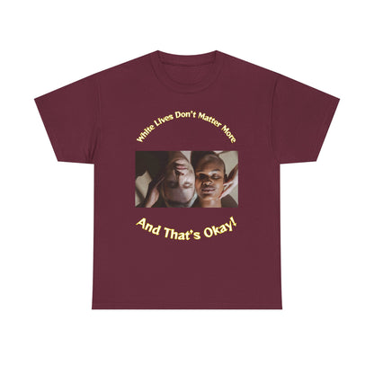 Graphic T-Shirt - WLDMM: 'White Lives Don't Matter More And That's Okay'