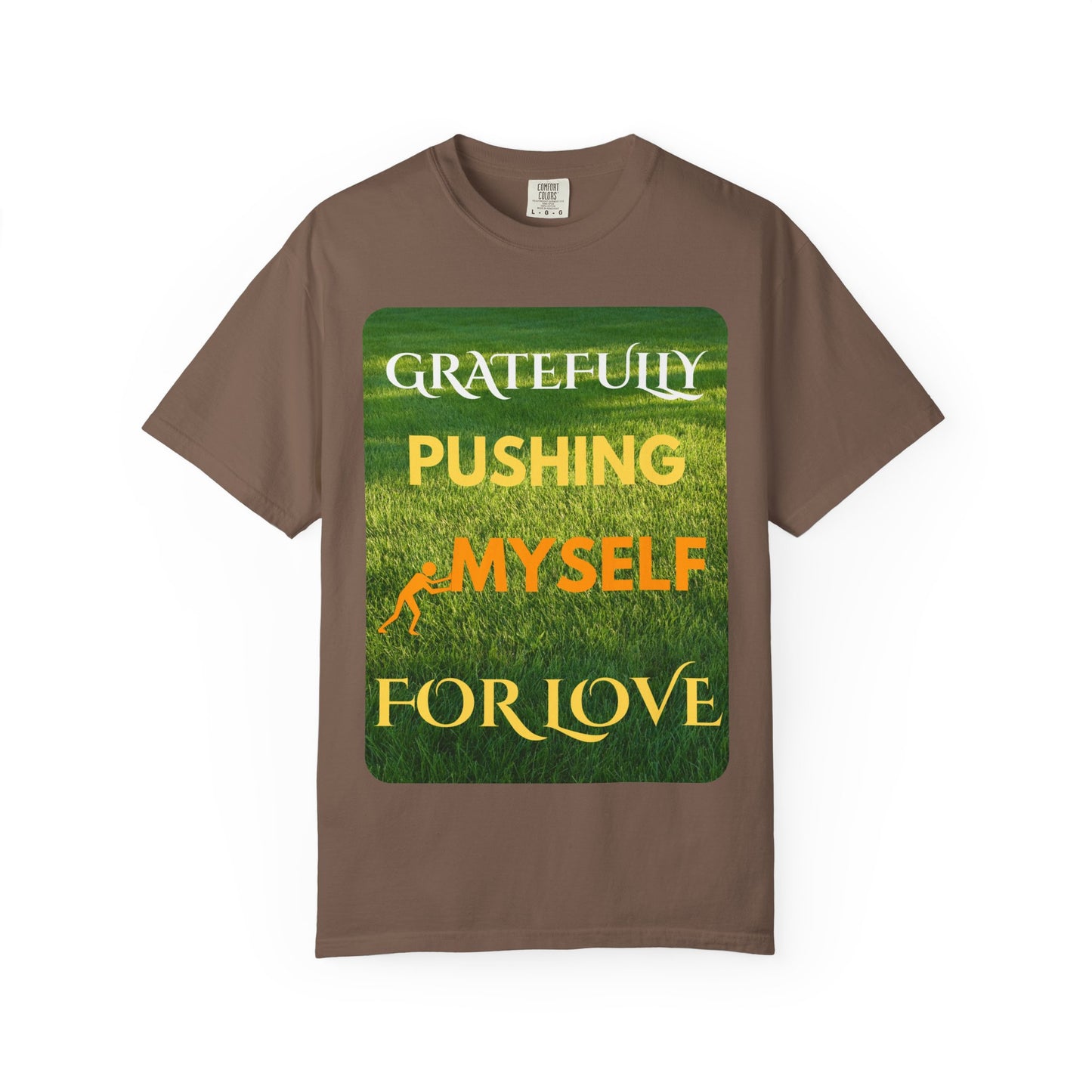 Gratefully Pushing Myself For Love T-shirt