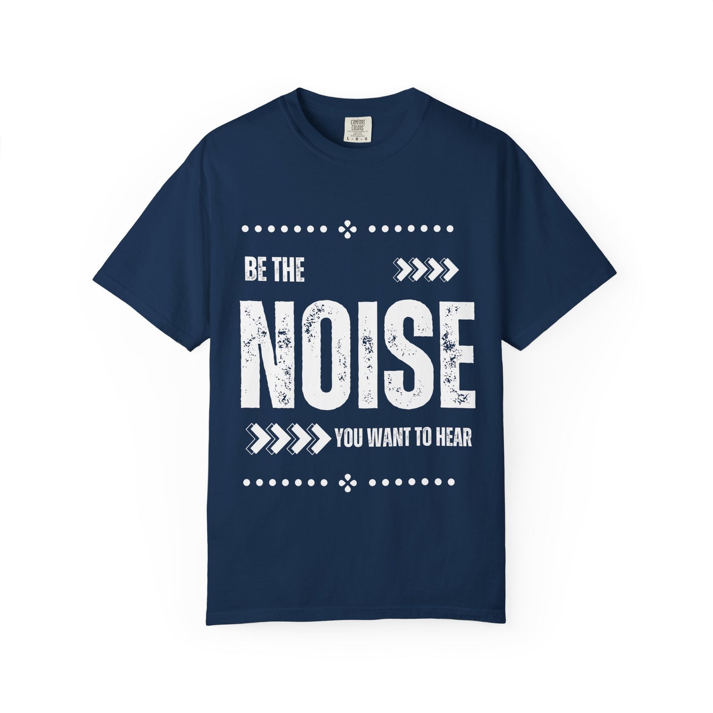 'Be The Noise' T-Shirt — Motivational Graphic Tee