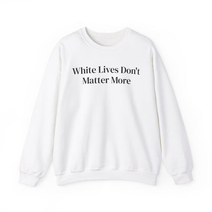 Sweatshirt, Crewneck, White with "White Lives Don't Matter More"