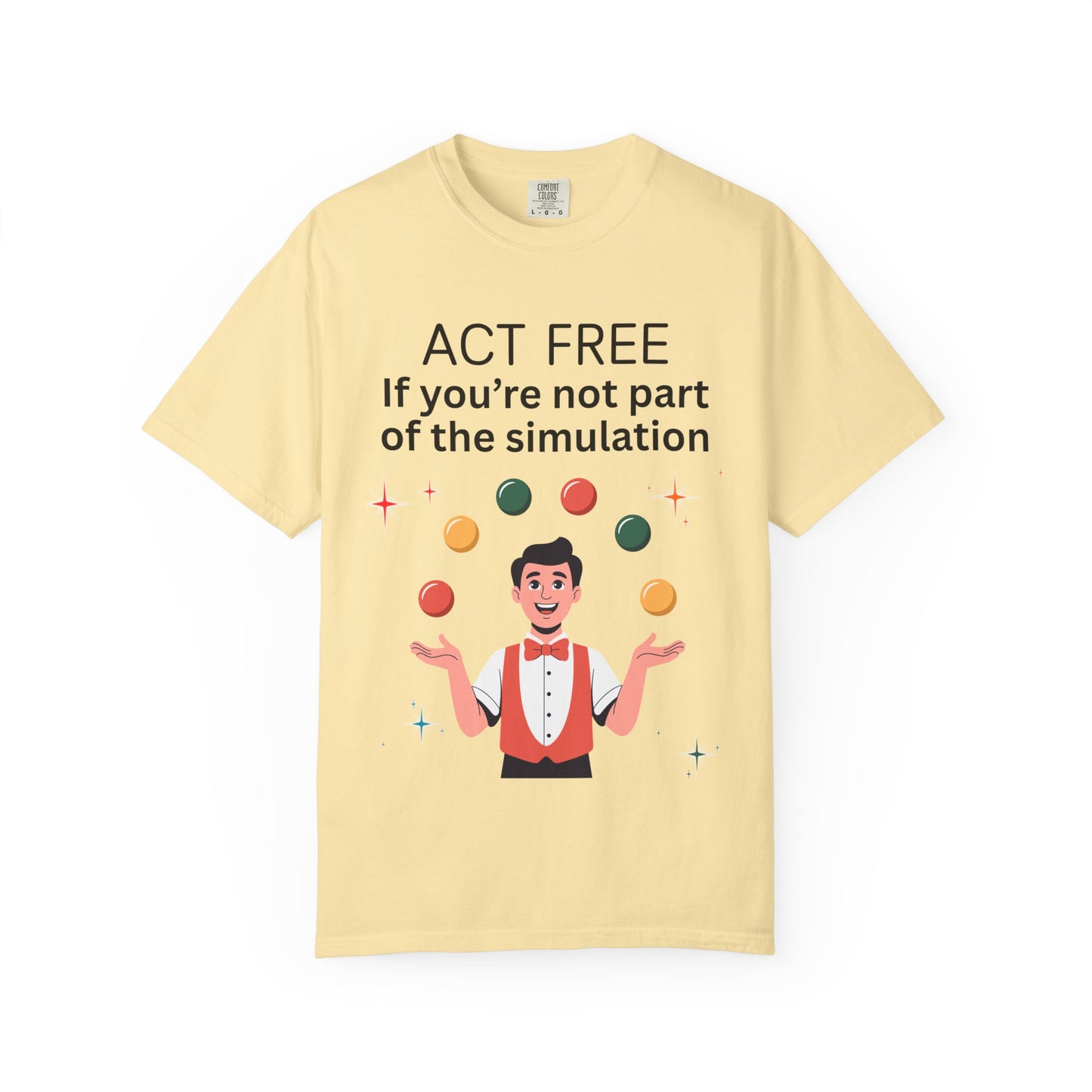 Garment-Died Tee "Act Free If You’re Not Part of the Simulation"