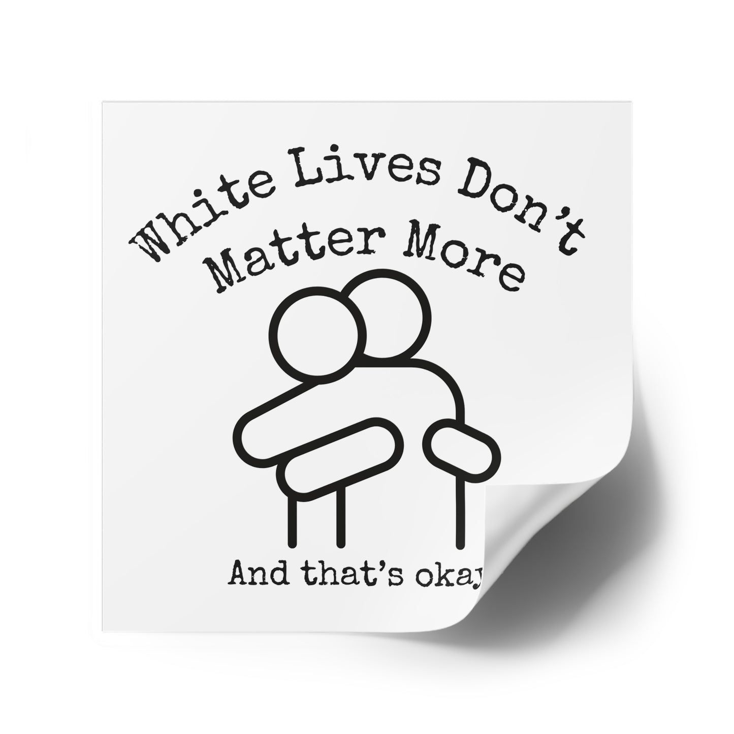 Stickers, Indoor\Outdoor 2" to 6" Square "White Lives Don't Matter More And That's Okay!"