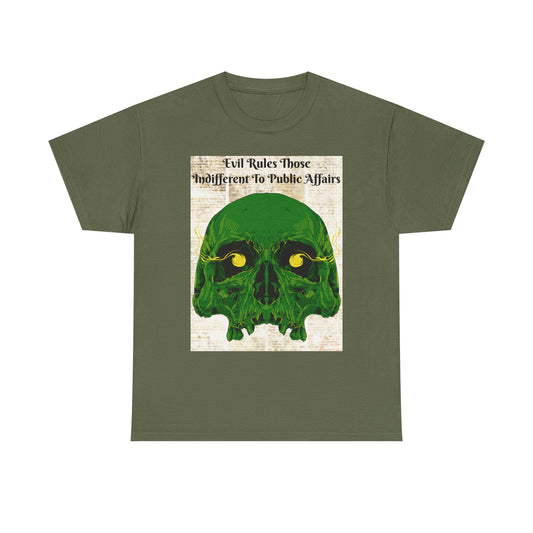 T-Shirt 'Evil Rules Those Indifferent To Public Affairs' - Skull Design 13 Color Choices