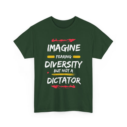 T-Shirt 'Imagine Fearing Diversity But Not A Dictator'
