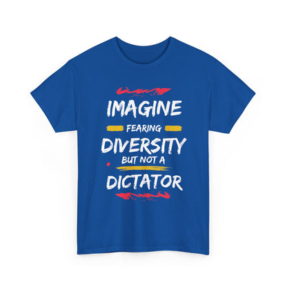 T-Shirt 'Imagine Fearing Diversity But Not A Dictator'