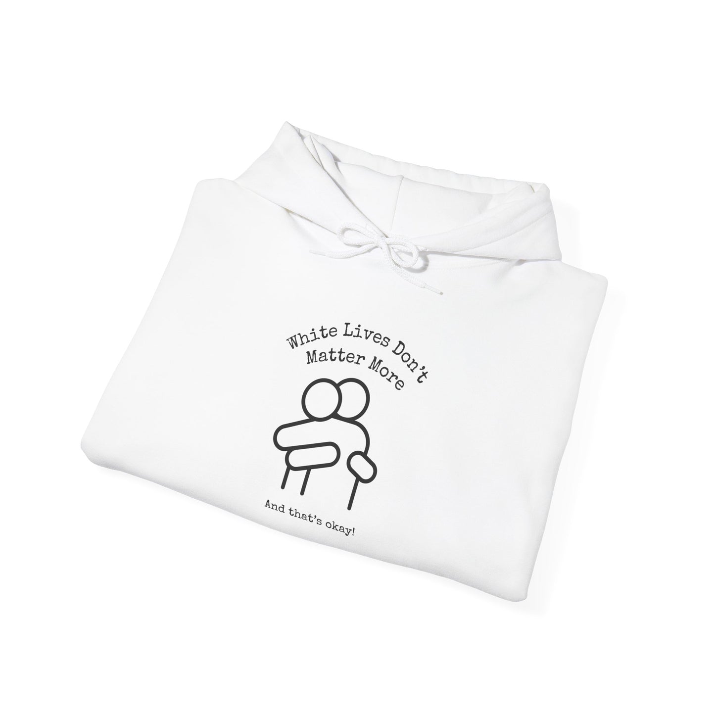 Hoodie, White with Hug, "White Lives Don't Matter More And That's Okay!" Heavyweight