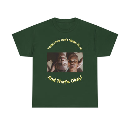 Graphic T-Shirt - WLDMM: 'White Lives Don't Matter More And That's Okay'