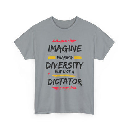 T-shirt - 'Imagine Fearing Diversity But Not a Dictator'