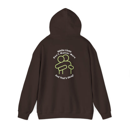 Hooded Sweatshirt - White Lives Don't Matter More And That's Okay