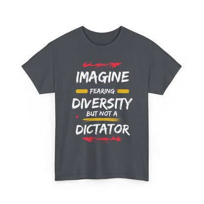 T-Shirt 'Imagine Fearing Diversity But Not A Dictator'