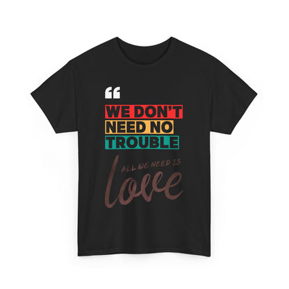 Camiseta «No necesitamos problemas, solo necesitamos amor» en 3 colores