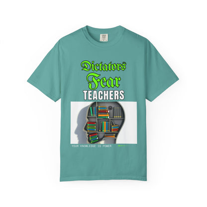 Dictators Fear Teachers - Your Knowledge Is Power" T-Shirt