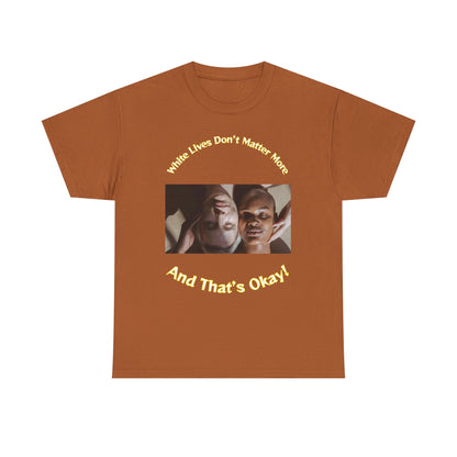 Graphic T-Shirt - WLDMM: 'White Lives Don't Matter More And That's Okay'