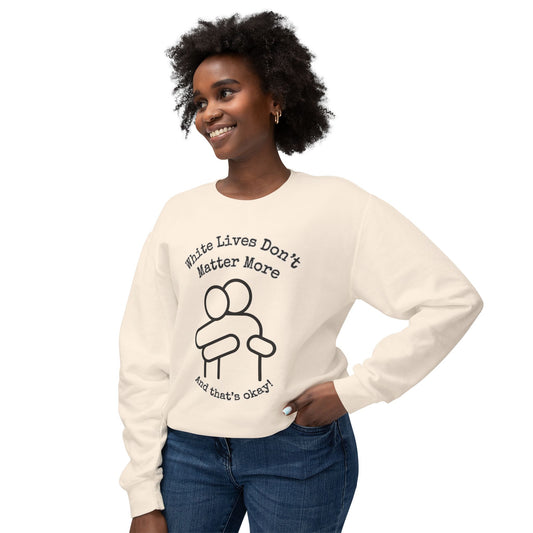 Lightweight Sweatshirt with HUG "White Lives Don't Matter More And That's Okay!" - 7 Colors!