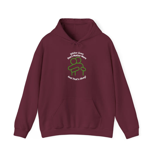 Hoodie "White Lives Don't Matter More And That's Okay" with HUG 2 Sides