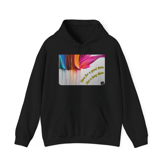 Hoodie — "Here for a good time, not a long time" Colorful Paint Drip Graphic