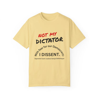 Political T-shirt - 'Not My Dictator' & 'With fear for our Democracy, I Dissent' - 7 Colors