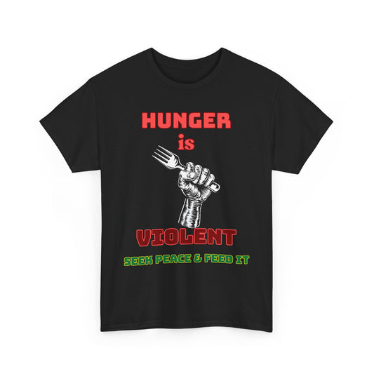Graphic Tee 'Hunger is Violent Seek Peace & Feed It'