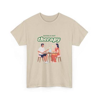 Funny Tee with 'Dating Is Not Therapy' Design