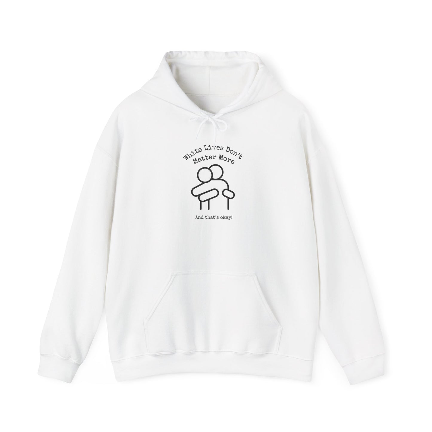 Hoodie, White with Hug, "White Lives Don't Matter More And That's Okay!" Heavyweight