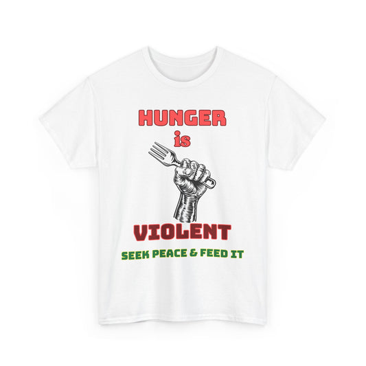 Graphic Tee 'Hunger is Violent Seek Peace & Feed It'