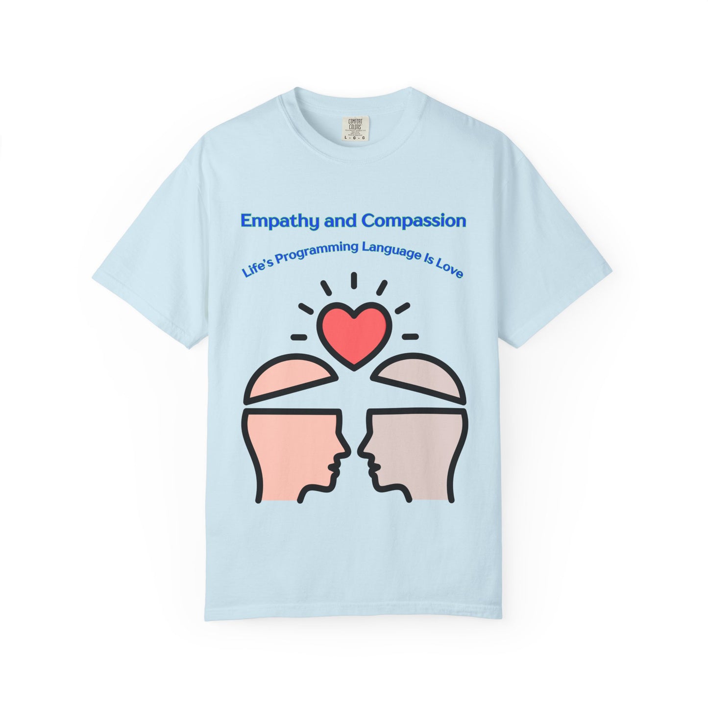 Empathy & Compassion Tee — “Life’s Programming Language Is Love”