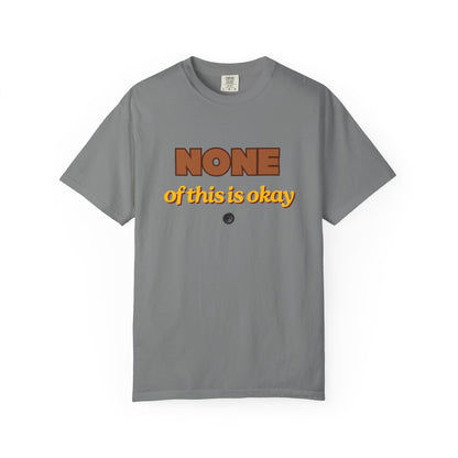 None of This Is Okay T-Shirt – Retro Statement Tee