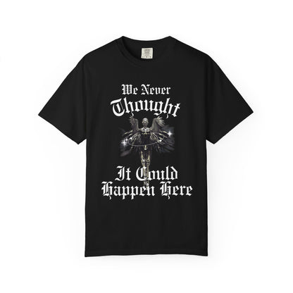 We Never Thought It Could Happen Here T-Shirt