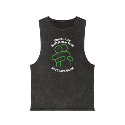 Sleeveless Tank Top, Black Stonewash "White Lives Don't Matter More And That's Okay!" with HUG