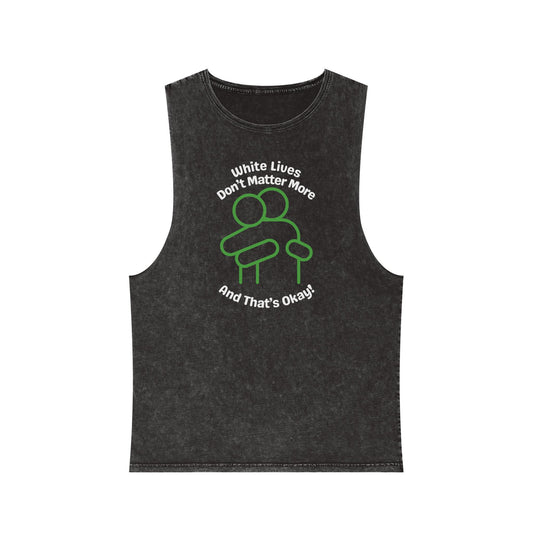 Sleeveless Tank Top, Black Stonewash "White Lives Don't Matter More And That's Okay!" with HUG