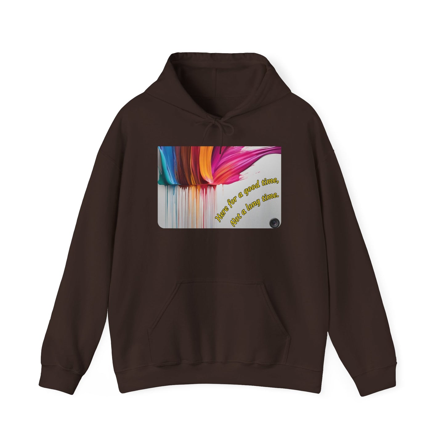 Hoodie — "Here for a good time, not a long time" Colorful Paint Drip Graphic
