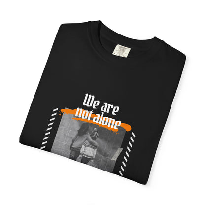 We Are Not Alone Garment-Dyed T-shirt