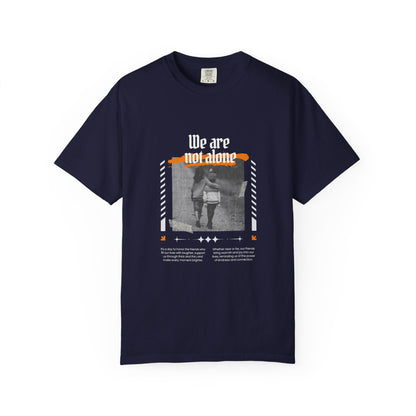 We Are Not Alone Garment-Dyed T-shirt