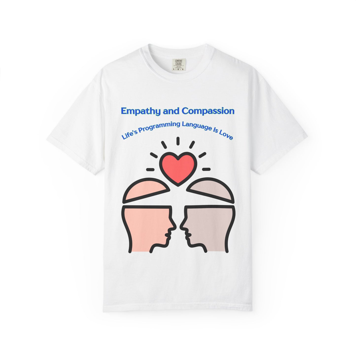 Empathy & Compassion Tee — “Life’s Programming Language Is Love”