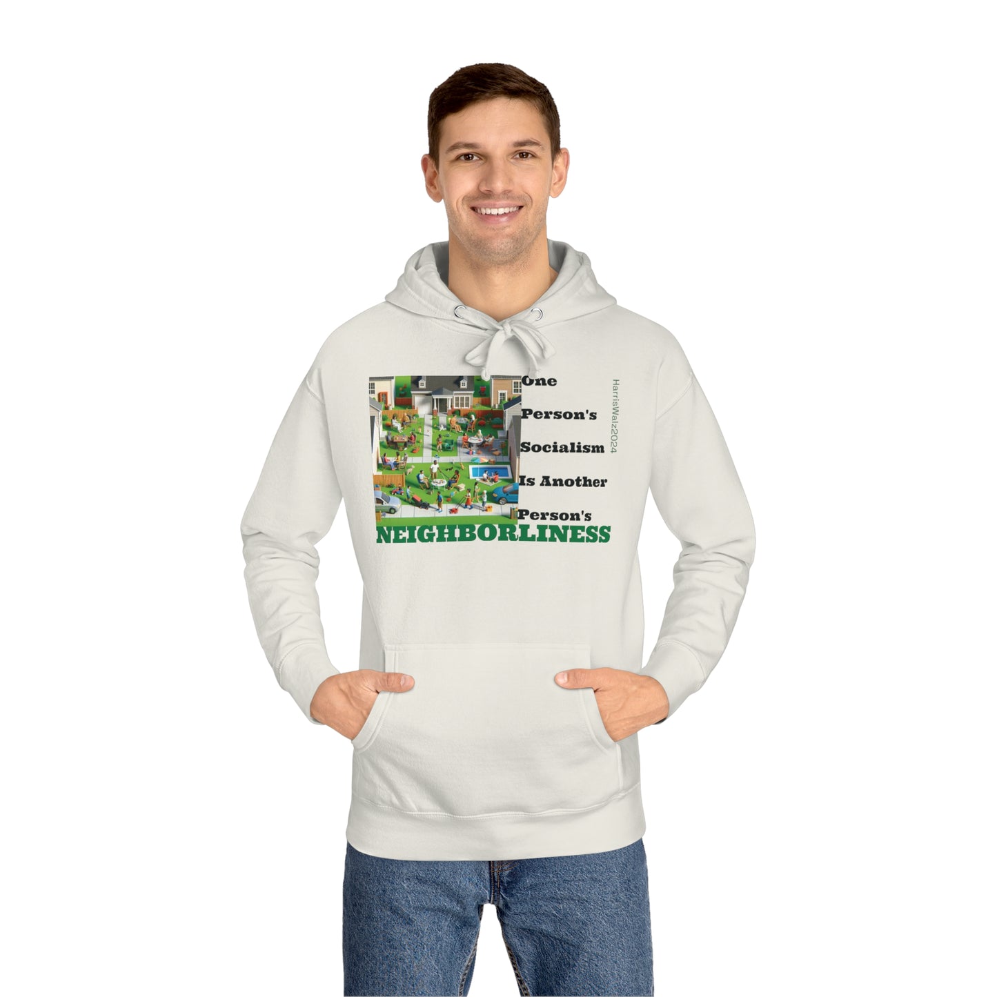 Fleece Hoodie - 3 Colors HarrisWalz2024 "One Person's Socialism Is Another Person's Neighborliness"