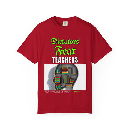 Dictators Fear Teachers - Your Knowledge Is Power" T-Shirt