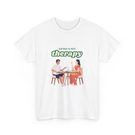 Funny Tee with 'Dating Is Not Therapy' Design