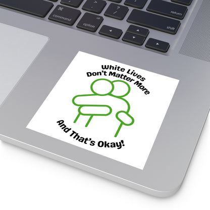 "White Lives Don't Matter More And That's Okay!" Square Stickers, Indoor\Outdoor 2" to 6" Square