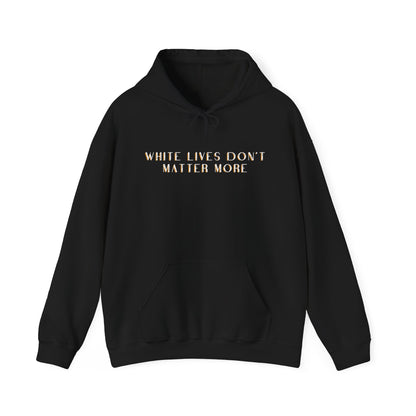 Black HOODIE Sweatshirt with "White Lives Don't Matter More"