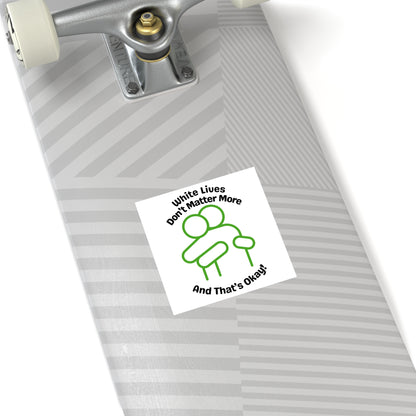 "White Lives Don't Matter More And That's Okay!" Square Stickers, Indoor\Outdoor 2" to 6" Square