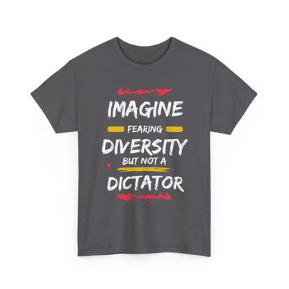 T-Shirt 'Imagine Fearing Diversity But Not A Dictator'