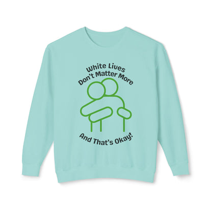 Lightweight Sweatshirt with HUG "White Lives Don't Matter More And That's Okay!" - 7 Colors!