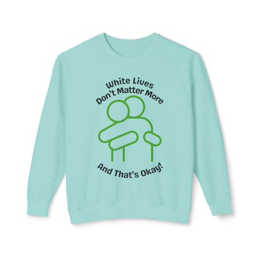 Lightweight Sweatshirt with HUG "White Lives Don't Matter More And That's Okay!" - 7 Colors!