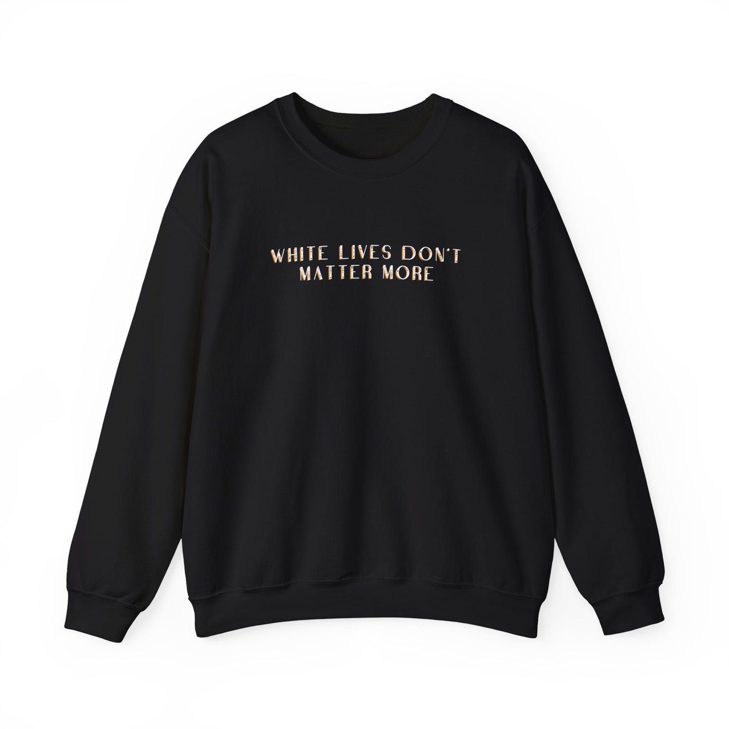 Black Sweatshirt with "White Lives Don't Matter More" Text