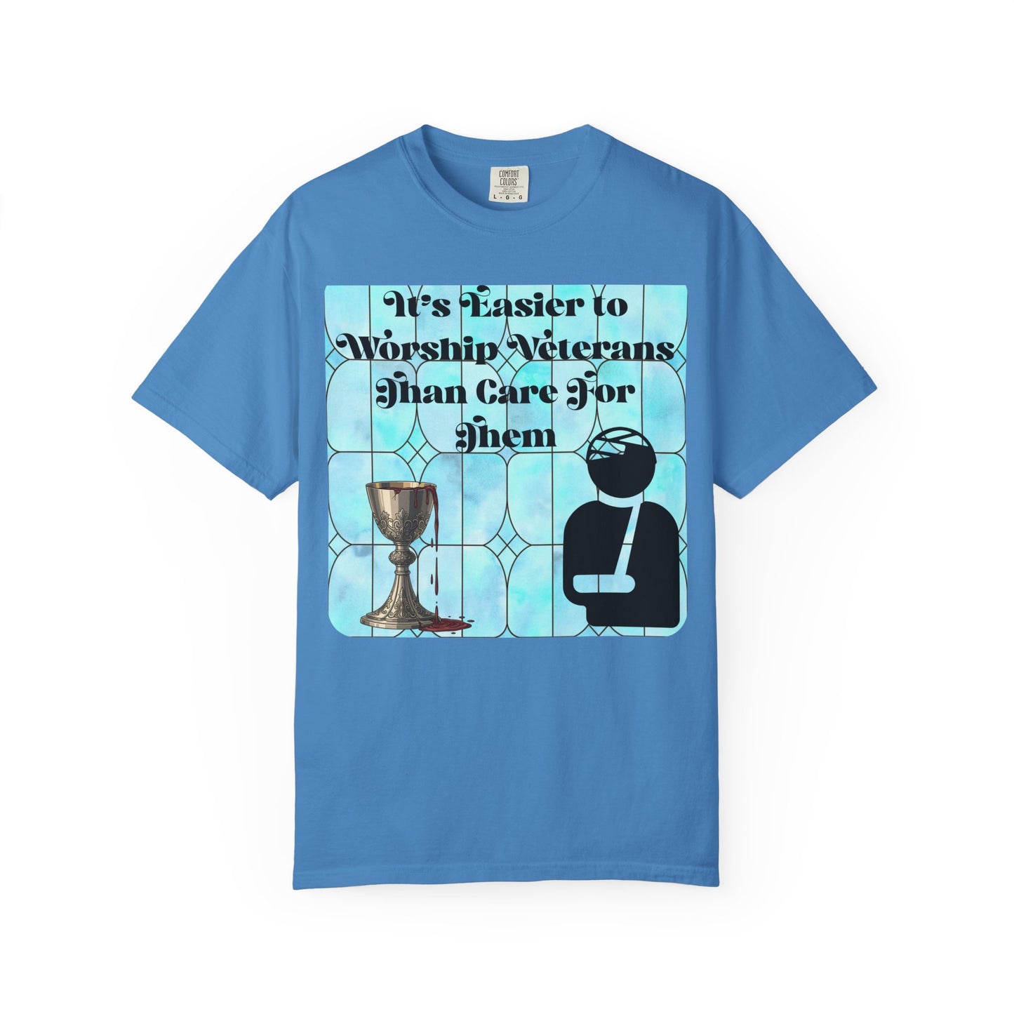 Veterans T-Shirt "It's Easier to Worship Veterans Than Care for Them"