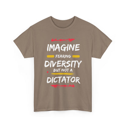 T-Shirt 'Imagine Fearing Diversity But Not A Dictator'